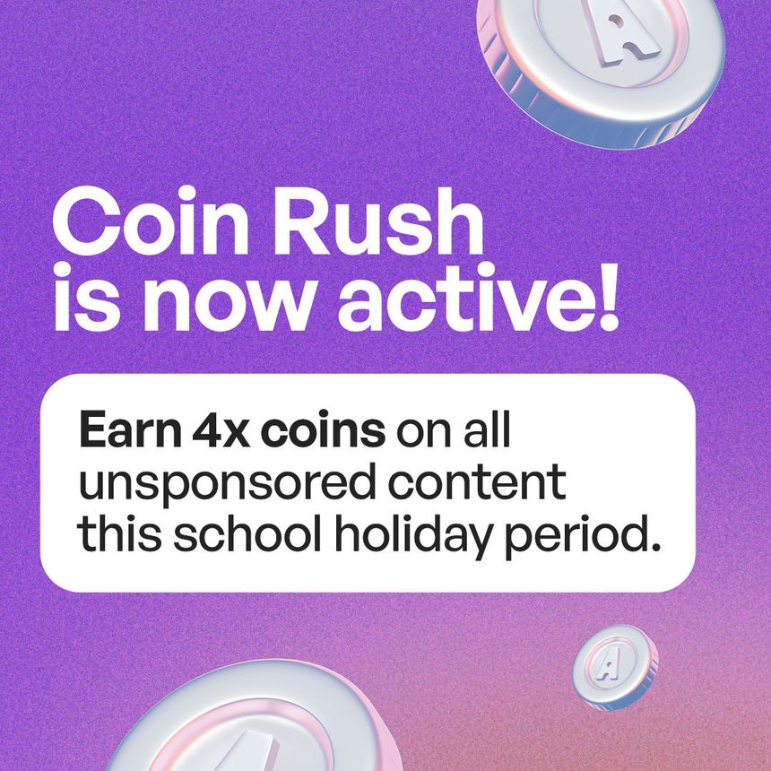 Coin Rush is now active! Earn 4x coins on all unsponsored content this school holiday period.